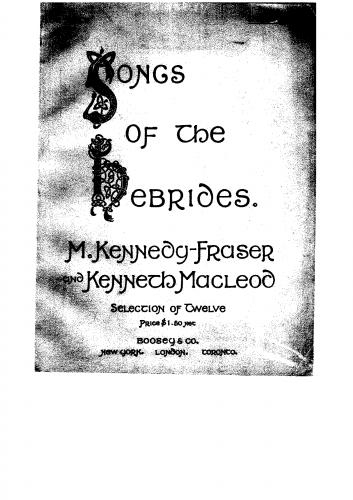 Kennedy-Fraser - Songs of the Hebrides: collected and arranged for voice and pianoforte, with Gaelic and English words. - 12 Selections from Vol.1