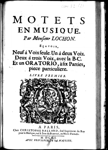 Lochon - Motets en musique, par Monsieur Lochon, sçavoir, neuf à voix seule, un à deux voix, avec la B.C., et un oratorio, à six parties, piece particuliere. Livre premier. - Score