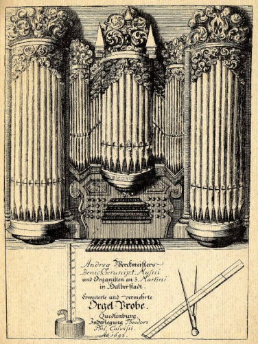 Werckmeister - Orgel-Probe, oder Kurtze Beschreibung, wie und welcher Gestalt man die Orgel-Wercke von den Orgelmachern annehmen, probiren, untersuchen und den Kirchen liefern könne und solle - Complete book