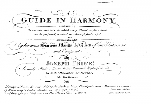Frike - A Guide in Harmony, containing the various manners in which every Chord in 4 parts can be prepared, resolved, or otherwise freely used. Encouraged by her most Gracious Majesty the Queen of Great Britain - Complete book