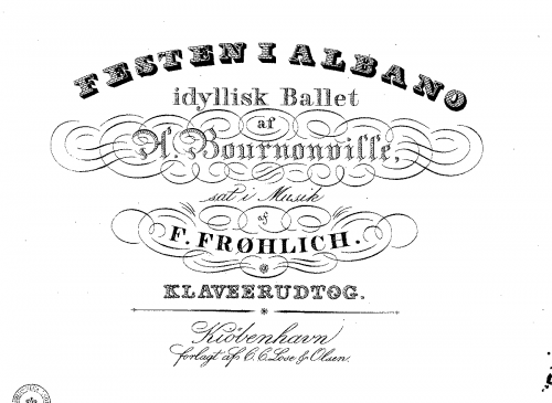 Frøhlich - Festen i Albano, idyllisk Ballet af A. Bournonville sat i Musik af F. Frøhlich - For Piano solo - Score