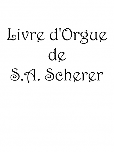 Scherer - Livre d'Orgue de S. A. Scherer, ''liber primus''. - Score