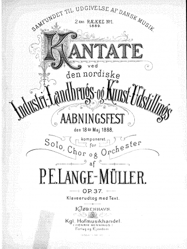 Lange-Müller - Kantate ved den nordiske Industri-Landburgs-og Kunst-Udstillings Aabningsfest den 18 de Maj 1888 - Vocal Score - Score