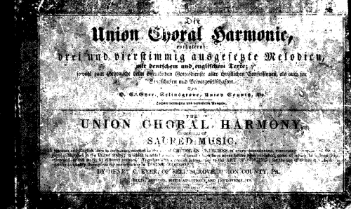 Eyer - Die Union Choral Harmonie, enthaltend drey und vierstimmig ausgeseste Melodien, mit deutschem und englischem Texte - Score