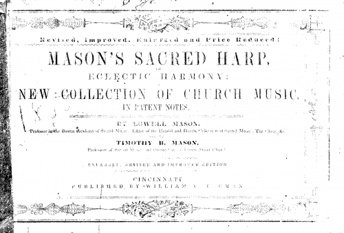 Mason - The Sacred Harp or Eclectic Harmony; A Collection of Church Music, Consisting of a great variety of Psalm and Hymn Tunes, Anthems, Sacred Songs and Chants, original and selected; Including many new and beautiful subjects from the most eminent Comp
