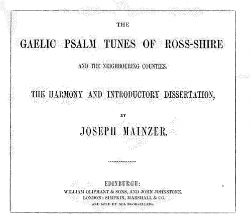 Folk Songs - The Gaelic Psalm Tunes of Ross-shire and the Neighbouring Counties. The Harmony and Introductory Dissertation by Joseph Mainzer. - Score