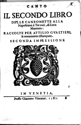 Marenzio - IL SECONDO LIBRO DELLE CANZONETTE ALLA Napolitana Ã  Tre voci, di Luca Marenzio: RACCOLTE PER ATTILIO GVALTIERI, +& nouamente ristampate, SECONDA IMPRESSIONE