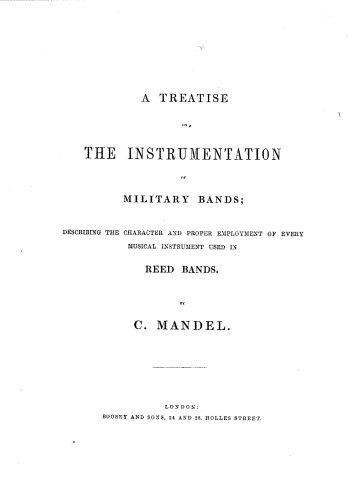 Mandel - Treatise on the instrumentation of military bands ; describing the character and proper employment of every musical instrument used in reed bands - Complete Book
