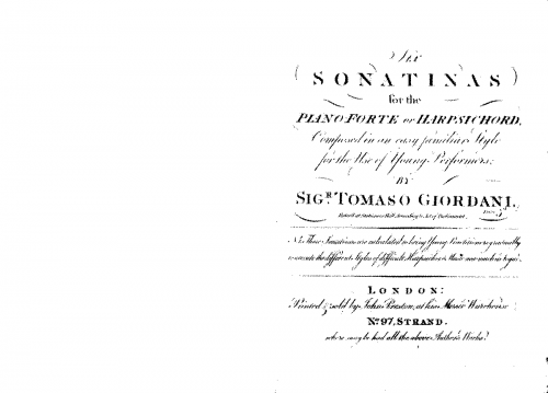 Giordani - 6 Sonatinas for the Piano-Forte or Harpsichord, Composed in an easy familiar Style for the Use of Young Performers. N.B. These Sonatinas are calculated to bring Young Practitioners gradually to execute the different Styles of difficult Harpsich