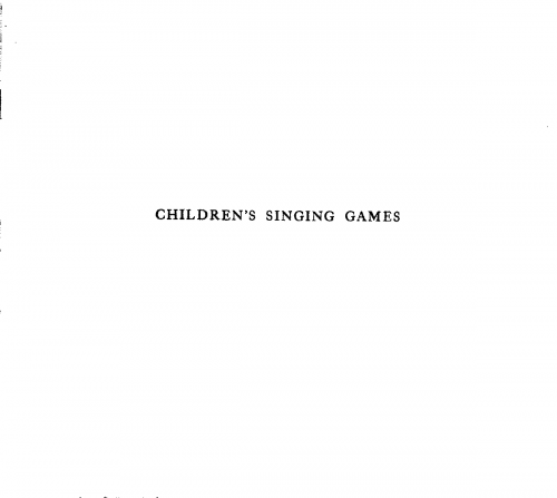 Folk Songs - Children's Singing Games with the tunes to which they are sung. Collected & edited by Alice B. Gomme.