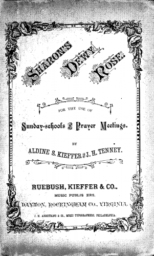 Kieffer - Sharon's Dewy Rose. A Collection of New Music and Hymns for the use of Sabbath-schools, Prayer Meetings, and Special Occasions. By Aldine S. Kieffer and J.H. Tenney. - Score
