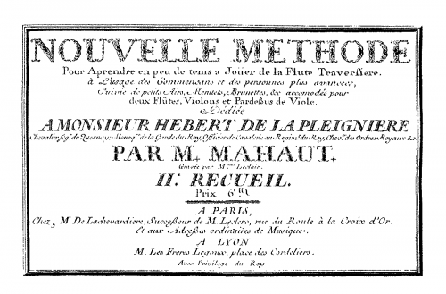 Mahaut - Nouvelle méthode pour ap[p]rendre en peu de tem[p]s ? jouer la Flute Traversiere. à l'Usage des Commençans et des personnes plus avencees, Suivie de petits Airs, Menuets, Brunettes, &c accomodés pour deux Flûtes, Violons, et Pardessus de Viol