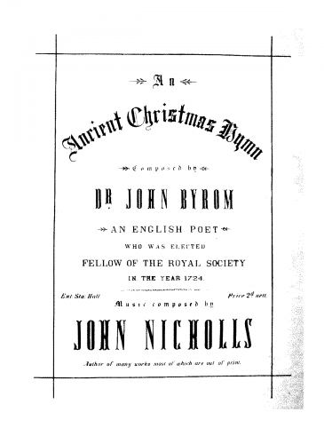 Nicholls of Tipton - An Ancient Christmas Hymn Composed by Dr. John Byrom, an English Poet who was elected Fellow of the Royal Society in the Year 1724. Music composed by John Nicholls, Author of many works most of which are out of print - Score