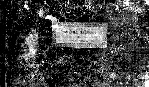 Weber - The Juvenile Harmony, containing a choice collection of Moral and Sacred Songs, designed for Juvenile Singing Schools, Common Schools, Sunday Schools, Family Circles and Juvenile Concerts. By T. R. Weber., Author of the "Pennsylvania Choral H