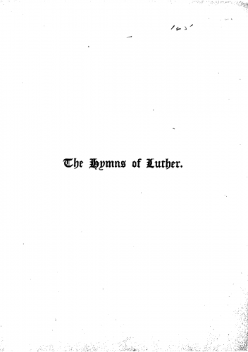 Luther - Deutsche geistliche Lieder - ''The Hymns of Martin Luther,set to their original melodies, with an English version''