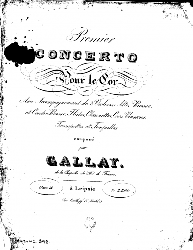 Gallay - Premier Concerto pour le Cor avec Accompagnement de 2 Violons, Alto, Basse, et Contre-Basse, Flutes, Clarinettes, Cors, Bassons, Trompettes et Timpalles