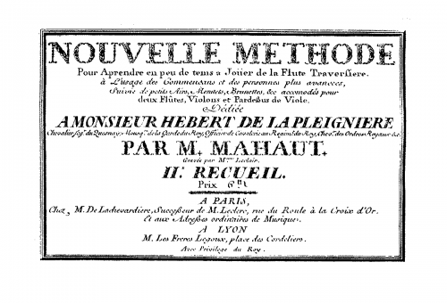 Mahaut - Nouvelle méthode pour ap[p]rendre en peu de tem[p]s Ð° jouer la Flute Traversiere. Ã  l'Usage des Commençans et des personnes plus avencees, Suivie de petits Airs, Menuets, Brunettes, &c accomodés pour deux FlÃ»tes, Violons, et Pardessus d