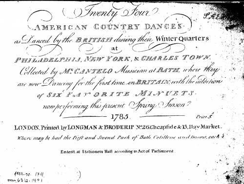 Cantelo - Twenty Four American Country Dances as Danced by the British during their Winter Quarters at Philadelphia, New York, & Charles Town. Collected by Mr. Cantelo Musician at Bath, where they are now Dancing for the first time in Britain, with th