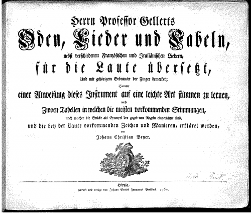 Beyer - Herrn Professor Gellerts Oden, Lieder und Fabeln,  nebst verschiedenen Franzoesischen und Italienischen Liedern, fuer die Laute umgesetzt, und mit gehoerigem Gebrauch der Finger bemerket; Sammt einer Anweisung dieses Instrument auf eine leichte Ar