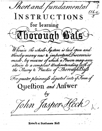 Heck - Short and Fundamental Instructions for Learning Thorough Bass wherein the whole System is laid open and thereby many new & important Discoveries made, by means of which a Person may soon attain to a compleat Understanding both of the Theory &am