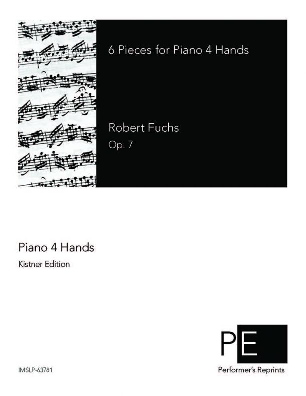 Fuchs - 6 Pieces for Piano 4 Hands, Op. 7