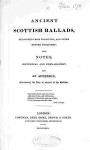 Folk Songs - Ancient Scottish Ballads, recovered from Tradition, and never before published: with Notes, historical and explanatory: and an Appendix, Containing the Airs of several of the Ballads